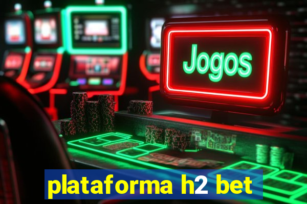 plataforma h2 bet